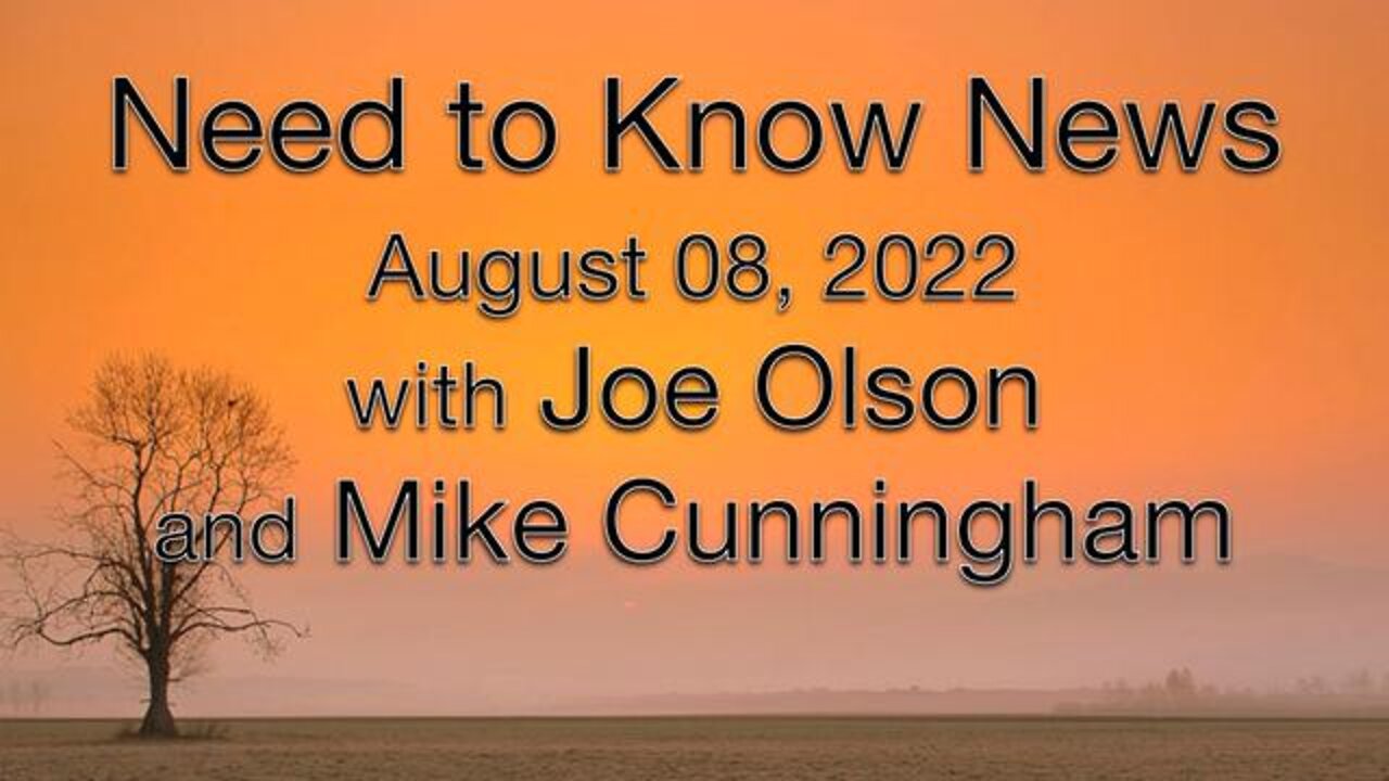 Need to Know News (8 August 2022) with Joe Olson and Mike Cunningham