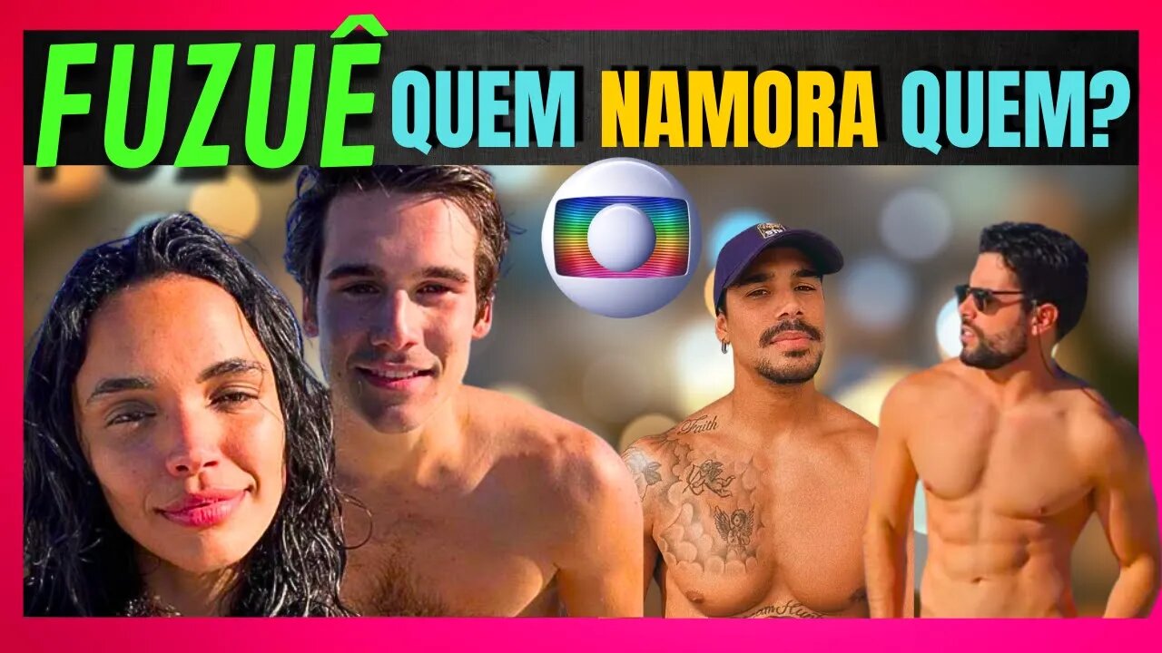 OFICIAL: NAMORADOS DOS ATORES DA NOVELA FUZUÊ! Na Vida Real! Novela Das 7! Novela Fuzuê!