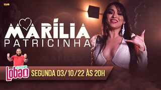 MARÍLIA PATRICINHA | PROGRAMACAST do LOBÃO - EP. 181