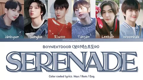 BOYNEXTDOOR [보이넥스트도어] “Serenade” Lyrics [Color Coded Han_Rom_Eng]