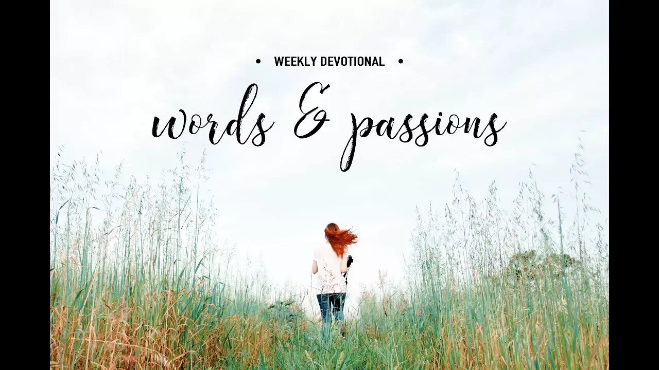 Weekly Devotional || Words and Passions