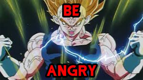 BE ANGRY