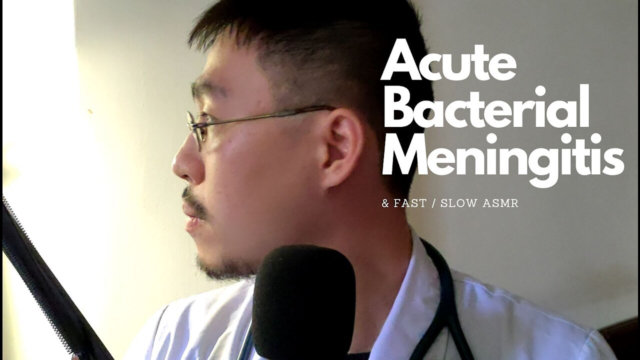 (ASMR) Doctor Ken talks about Acute Bacterial Meningitis and fast vs slow