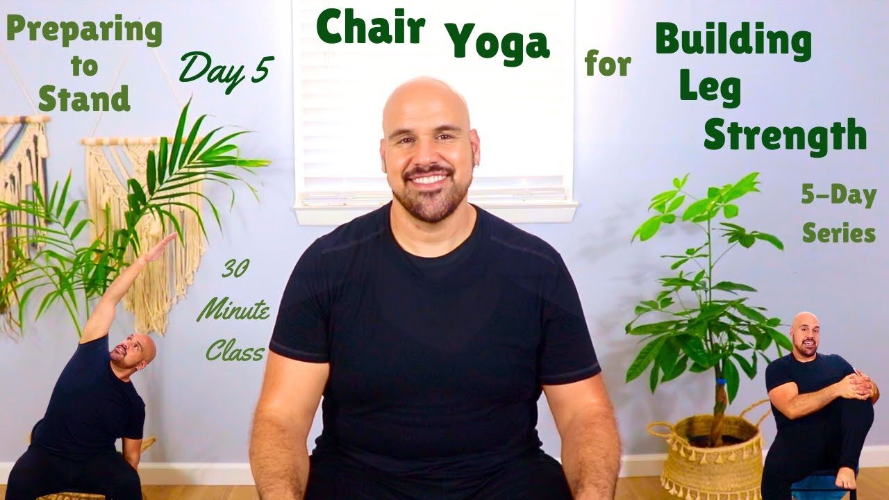 Day 5 - Chair Yoga For Building Leg Strength - Preparing To Stand - Fully Seated - 30 Minute Class