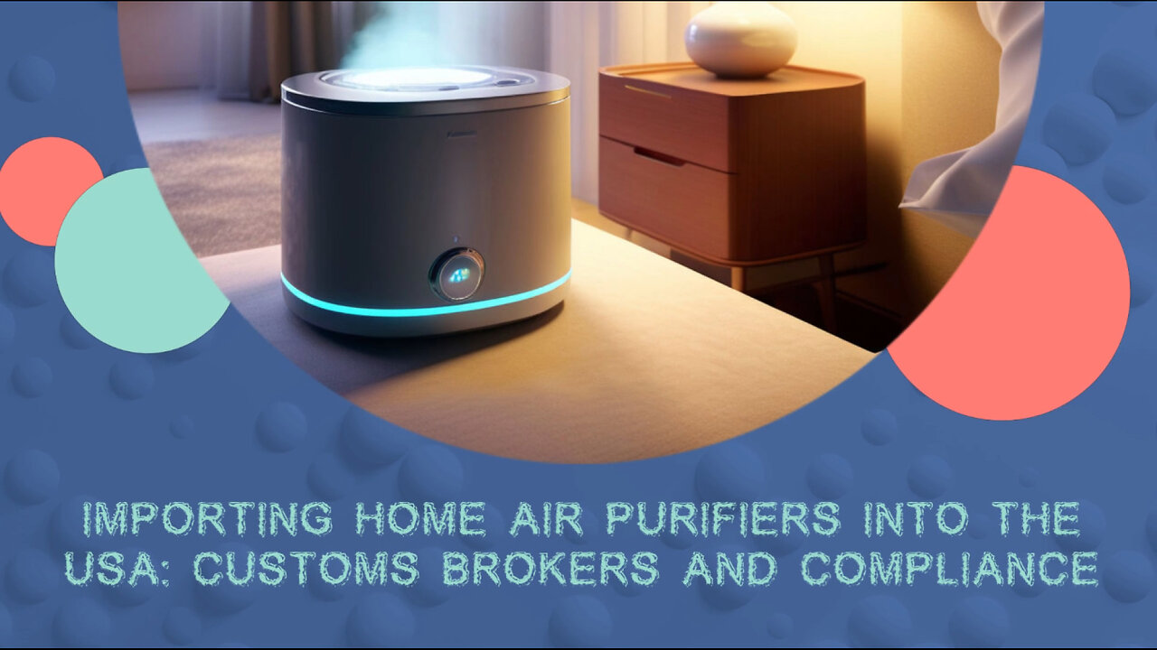 Smoothly Importing Home Air Purifiers: The Role of Customs Brokers