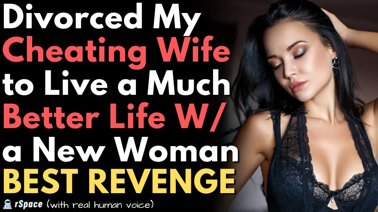 Divorced My Cheating Wife to Live a MUCH BETTER Life With a New Woman (Best Revenge)