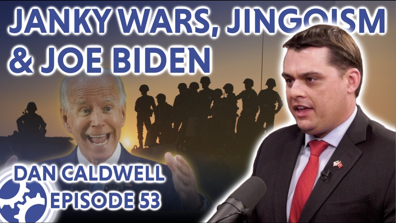 Janky Wars, Jingoism, and Joe Biden (feat. Dan Caldwell)