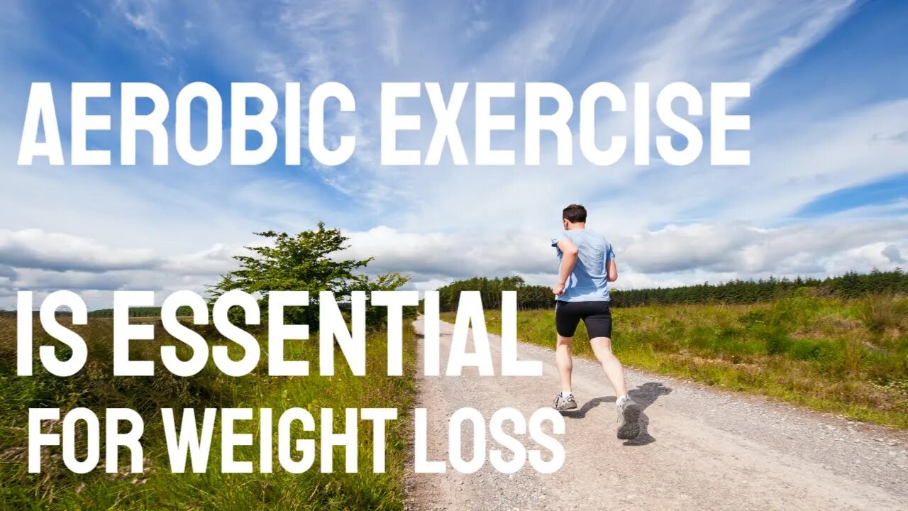 Aerobic exercise is essential for weight loss