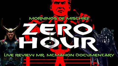 Morning of Mischief ZeroHour - Live Review Mr. McMahon Documentary