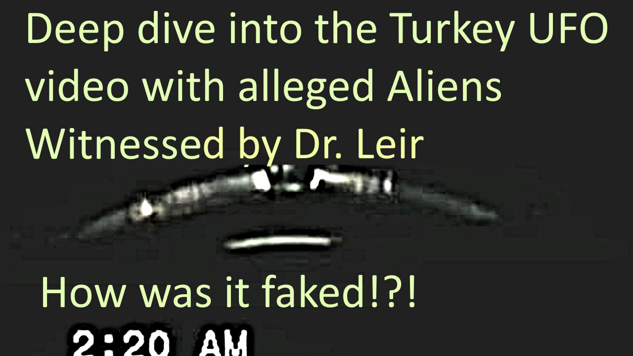 Deep dive into the Turkey UFO case that Dr. Leir was present of the filming (Solution 2024)