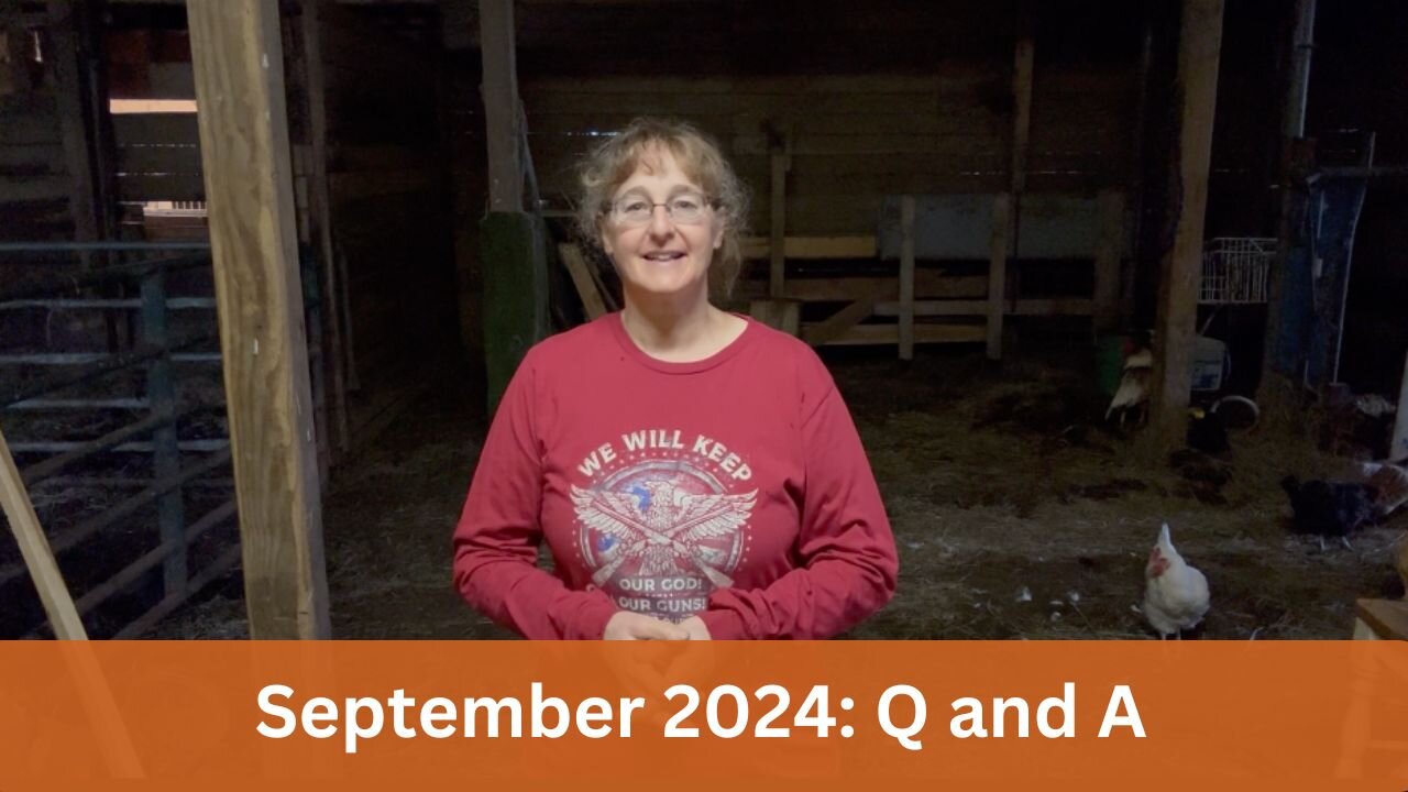 September 2024 Homesteading Q and A