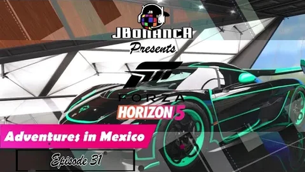 Adventures in Mexico - Episode 31 - #ForzaHorizon5