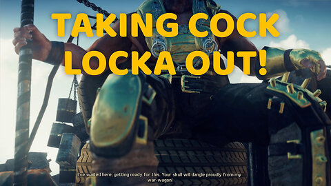 Taking Cock Locka Out in Mad Max