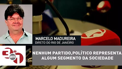 Madureira: Hoje, nenhum partido ou político representa algum segmento da sociedade