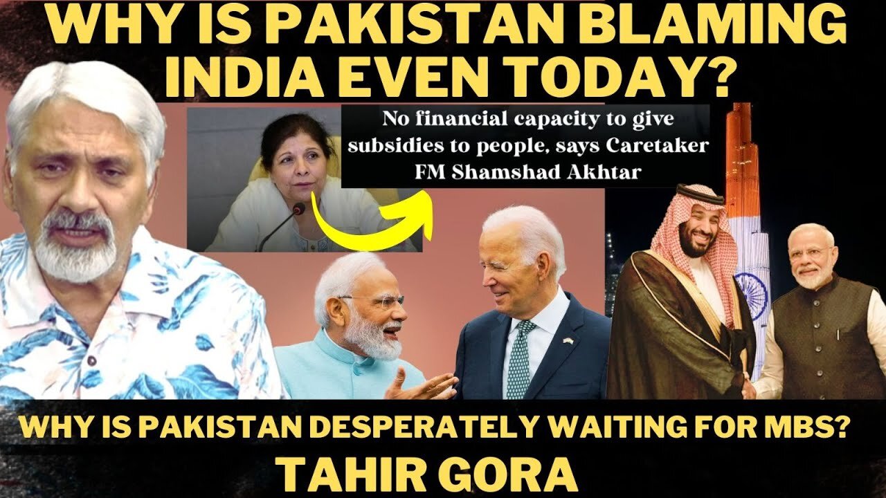 Why is Pakistan blaming India even today? Why is Pakistan desperately waiting for MBS? Tahir Gora