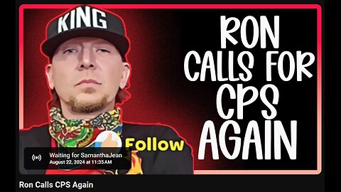 8-22-2024 SamanthaJean "Ron Calls CPS Again" w/ live chat