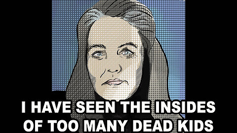 I Have Seen The Insides Of Too Many Dead Kids
