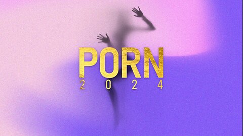 PORN 2024 (Full Documentary)