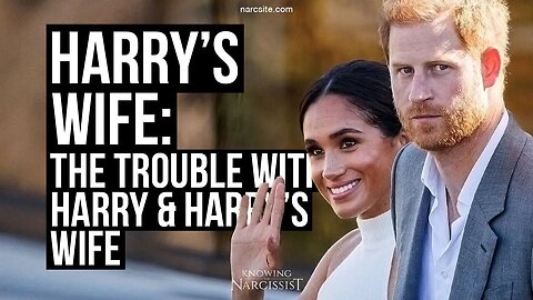 Harry´s Wife : The Trouble With Harry and Harry´s Wife(Meghan Markle)