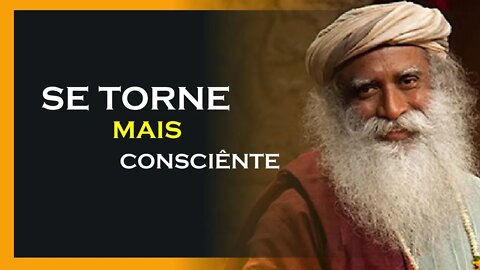 DESENVOLVA MAIS CONSCIÊNCIA, SADHGURU DUBLADO, MOTIVAÇÃO MESTRE