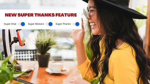Youtube Rolls Out Super Thanks a New Monetization Tool For Youtube Creators