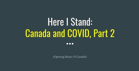 Here I Stand: Canada and COVID, Part 2