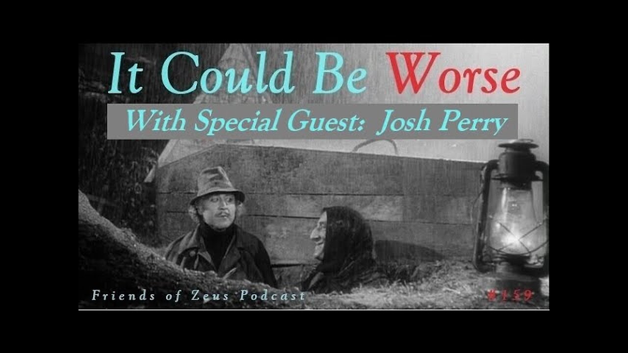 It Could Be Worse, w/Special guest Josh Perry - Friends of Zeus Podcast #159