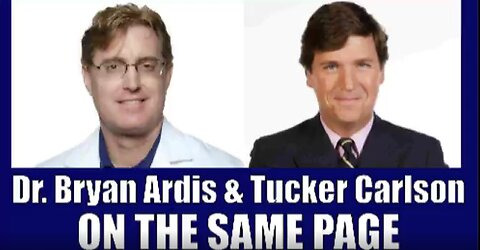 Dr Bryan Ardis And Tucker Carlson - On The Same Page