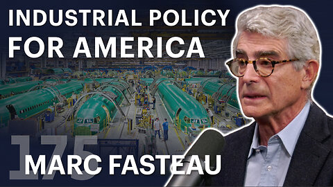 Industrial Policy for America (ft. Marc Fasteau)