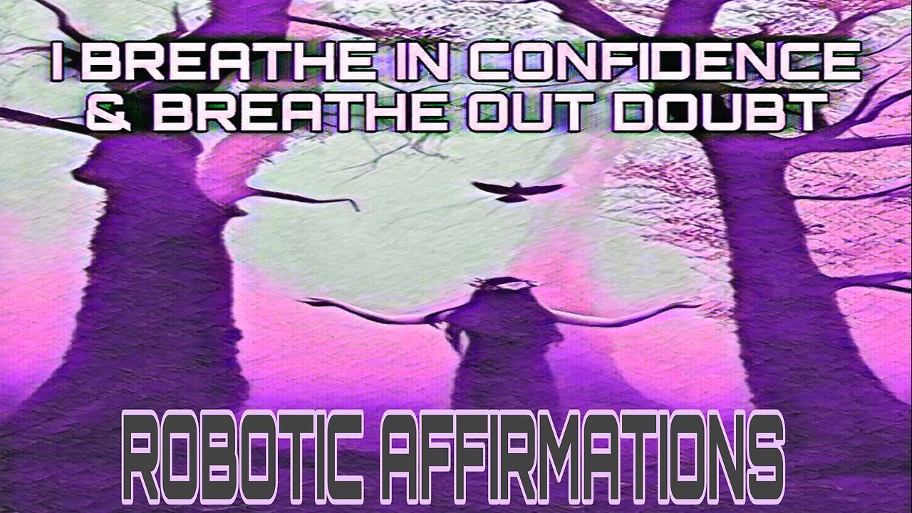 🤖ROBOTIC AFFIRMATIONS🤖 I BREATHE IN CONFIDENCE & I BREATHE OUT DOUBT