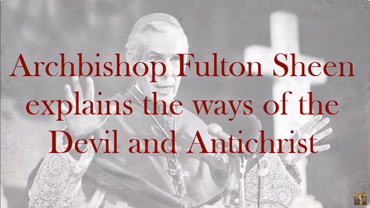 Devil and Antichrist will create discord in the world and in your soul-by Archbishop Fulton Sheen