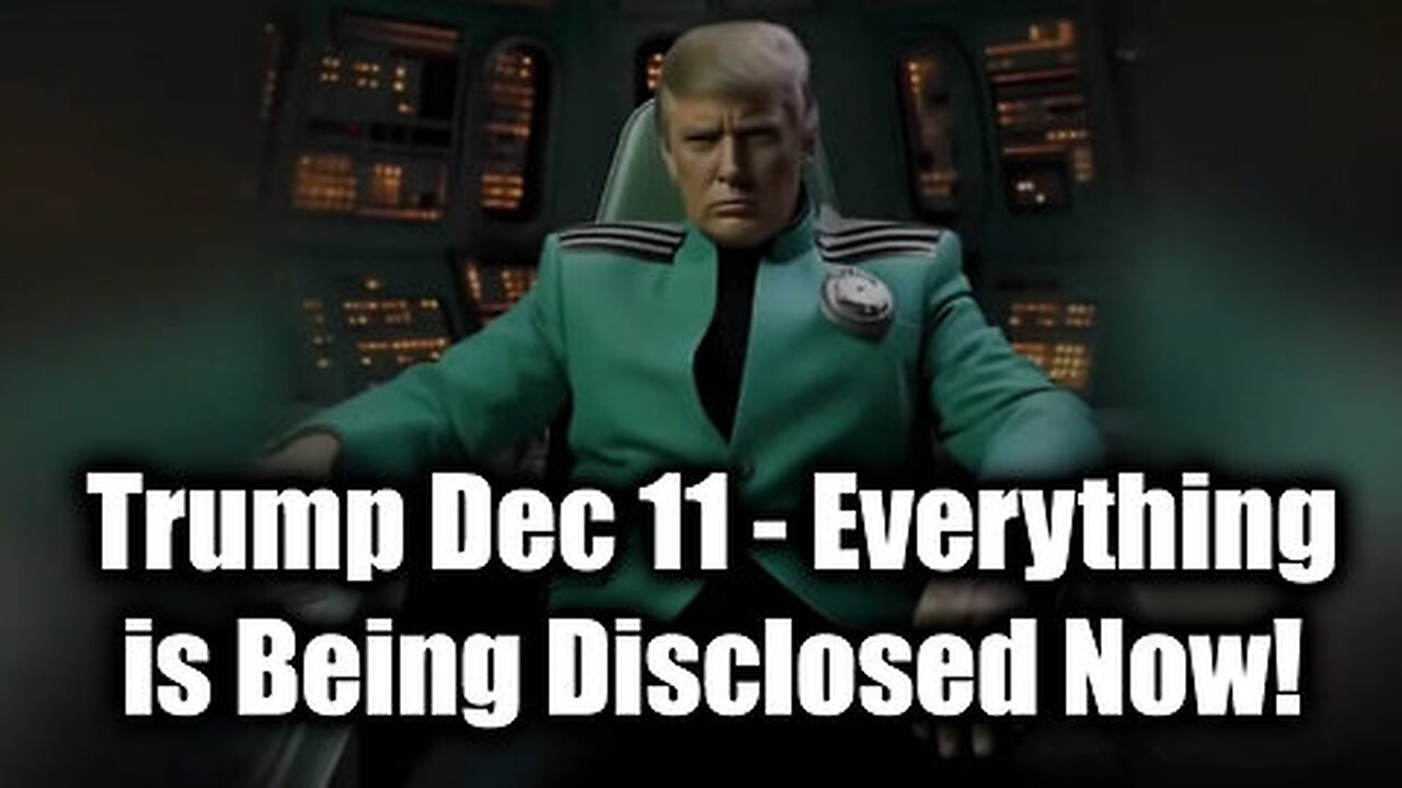 Trump Breaking Dec 11 - Everything Is Being Disclosed Now