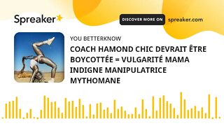 COACH HAMOND CHIC DEVRAIT ÊTRE BOYCOTTÉE = VULGARITÉ MAMA INDIGNE MANIPULATRICE MYTHOMANE