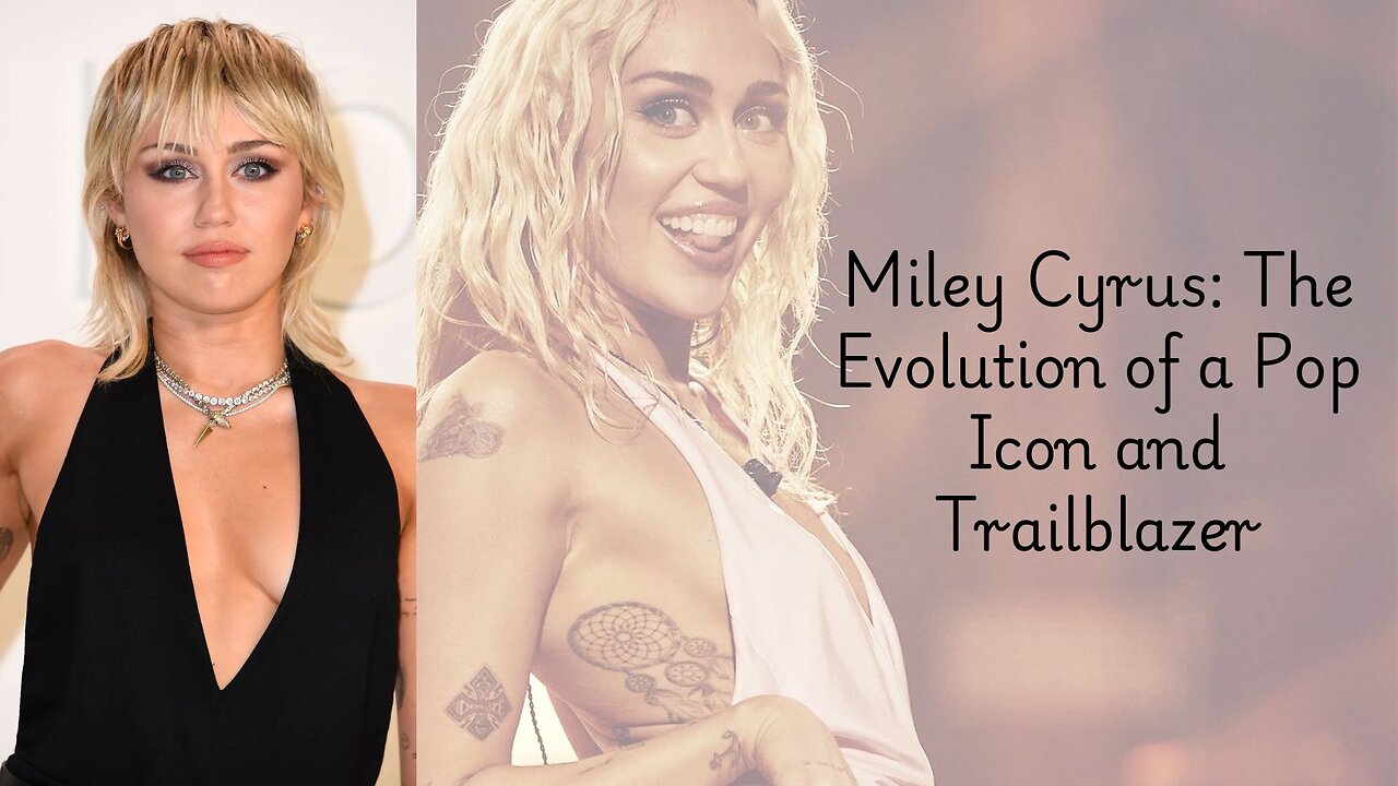 "Miley Cyrus: The Evolution of a Pop Icon and Trailblazer"