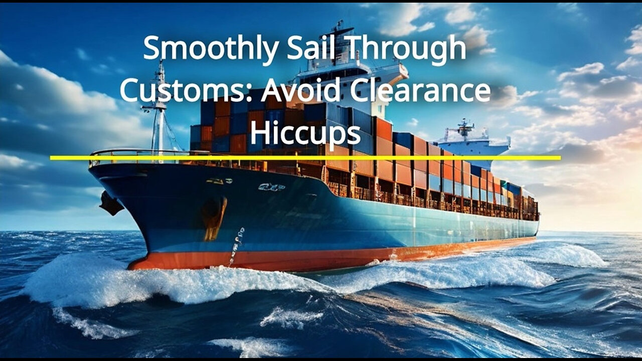 Mastering Customs Clearance: How to Navigate the Import Process with Ease