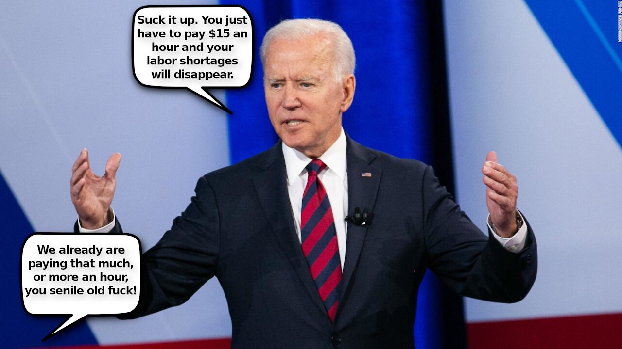 Biden Tells Businesses to Pay $15 an Hour to Overcome Labor Shortages. They Already Are, Dipshit!