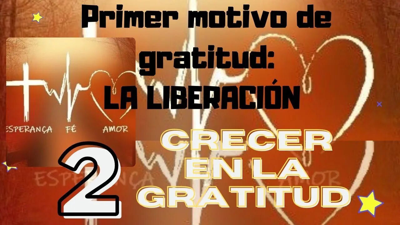 2 de 7 - Primer motivo de gratitud - LA LIBERACIÓN - Crecer en la gratitud. Fray Nelson Medina.