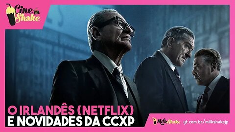 ​CineShake | O Irlandês e todas as novidades da CCXP 2019