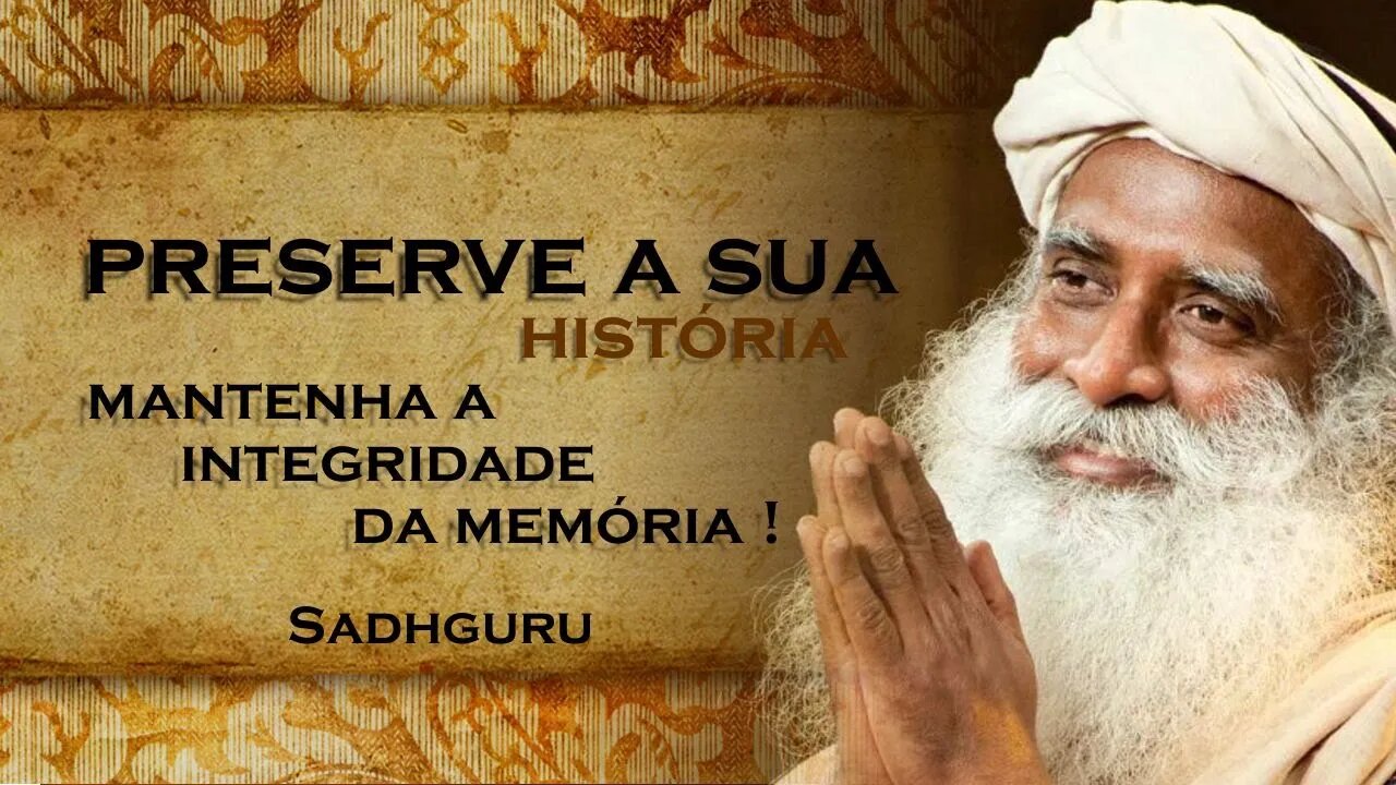 Mantenha a Integridade da Memória Proteja sua História Pessoal , SADHGURU DUBLADO