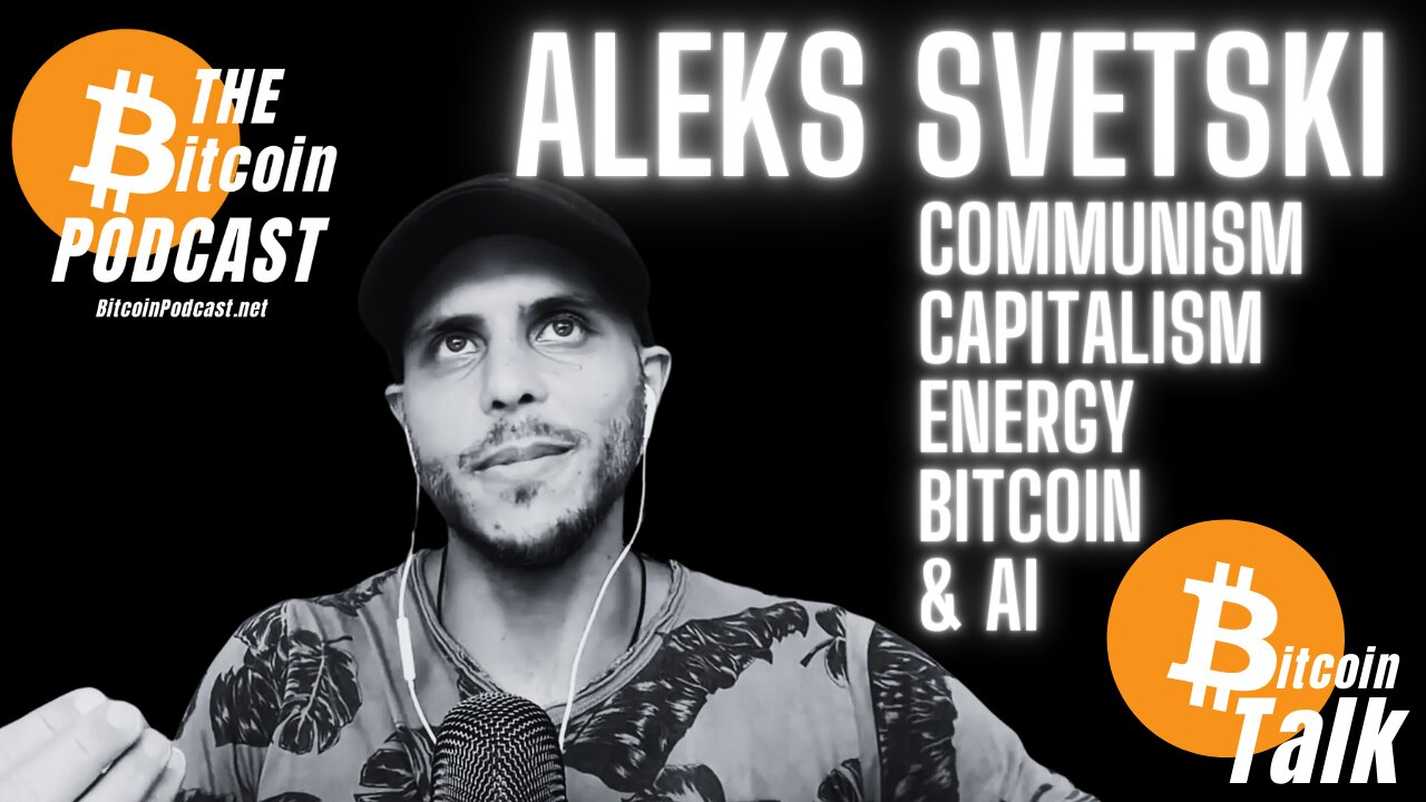 Communism, Capitalism, Energy, Bitcoin & AI - Aleks Svetski (Bitcoin Talk on THE Bitcoin Podcast)