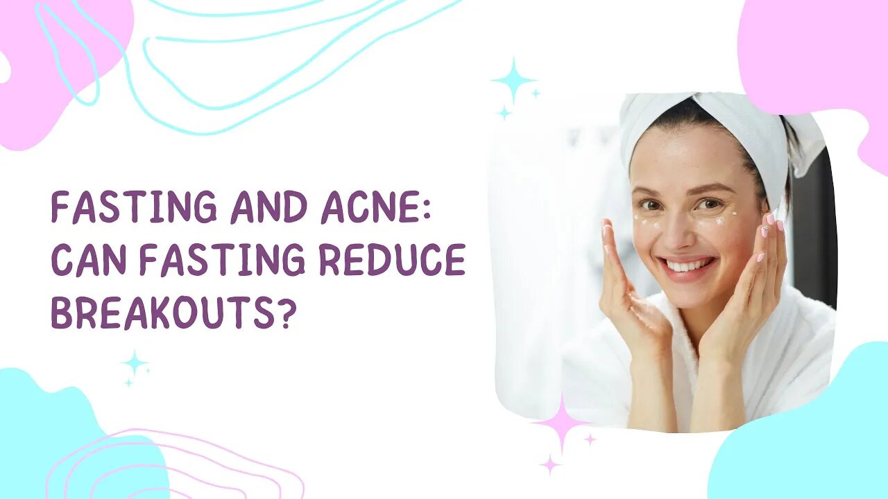 Fasting and Acne: Can Fasting Reduce Breakouts?