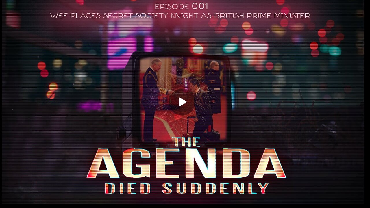 The Agenda EP1: WEF Places Secret Society Knight as British Prime Minister