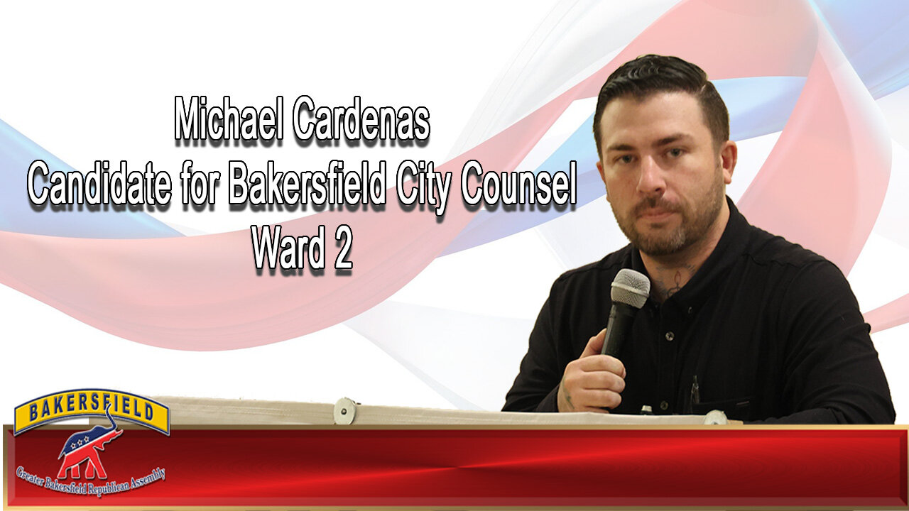 GBRA Michael Cardenas - Candidate Bakersfield City Counsel Ward 2