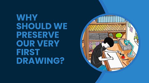 Why should we preserve our very first drawing?