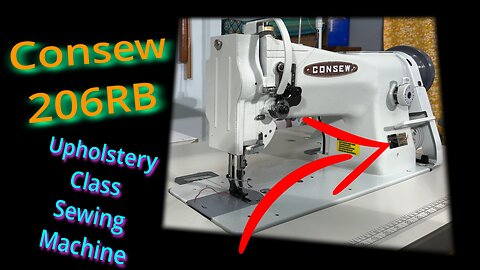 Consew 206RB5 TIPS for your Upholstery Class Industrial Sewing Machine!