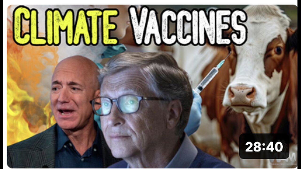 "CLIMATE VACCINES" - Bill Gates & Jeff Bezos' Plan To Inject The Food Supply!