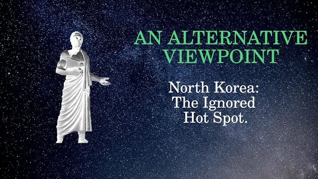 An Alternative Viewpoint: North Korea, the Ignored Hot Spot.