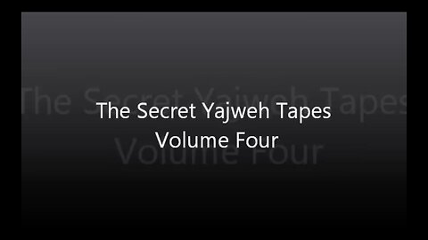 The Secret Yajweh Tapes - Volume Four