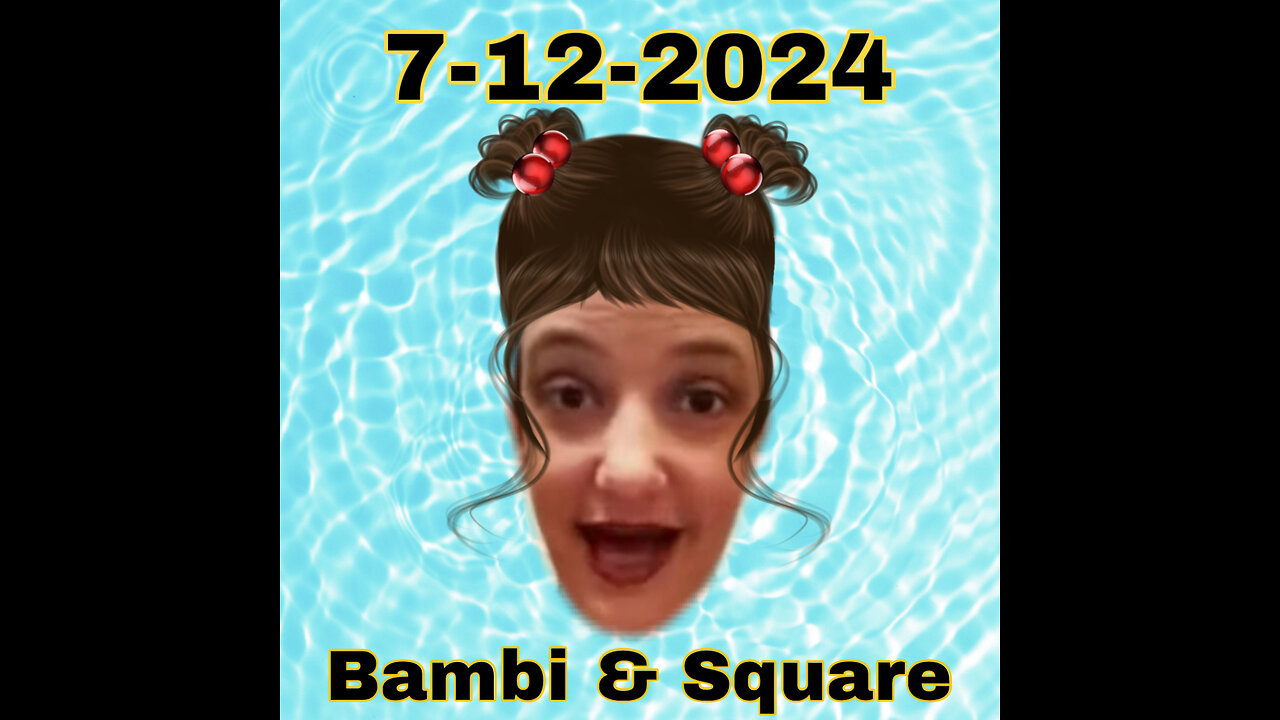 7-12-2024 Square & Bambi