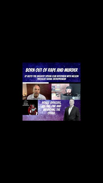 Born Out Of Rape And Murder - Clip From Ep 273 The Unlucky Sperm Club With Nelson Tressler